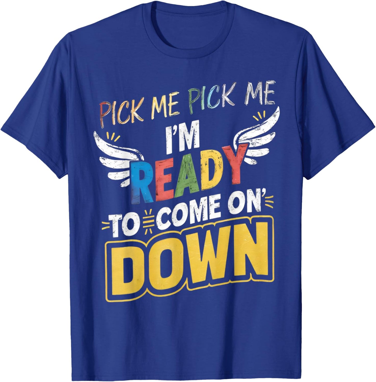 Eager Participant Quotes & Saying Pick Me Im Ready To Come On Down Enthusiastic Phrase , Small T-Shirt - T-Shirt | Royal