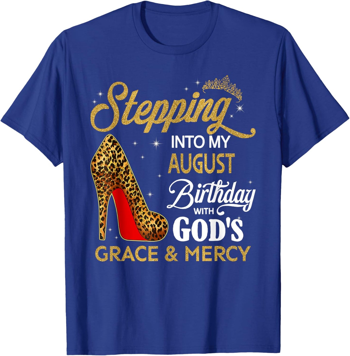 Stepping Into My August Birthday With God's Grace & Mercy T-Shirt - T-Shirt | Royal