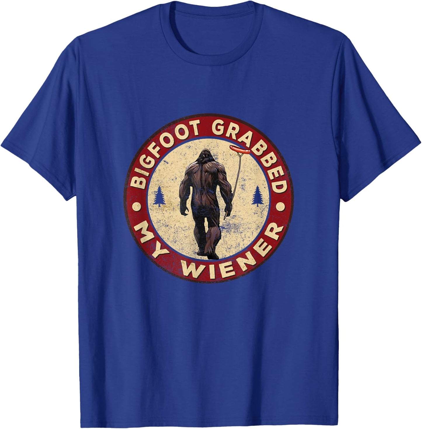 Funny retro bigfoot, Bigfoot Grabbed My Wiener design T-Shirt - T-Shirt | Royal