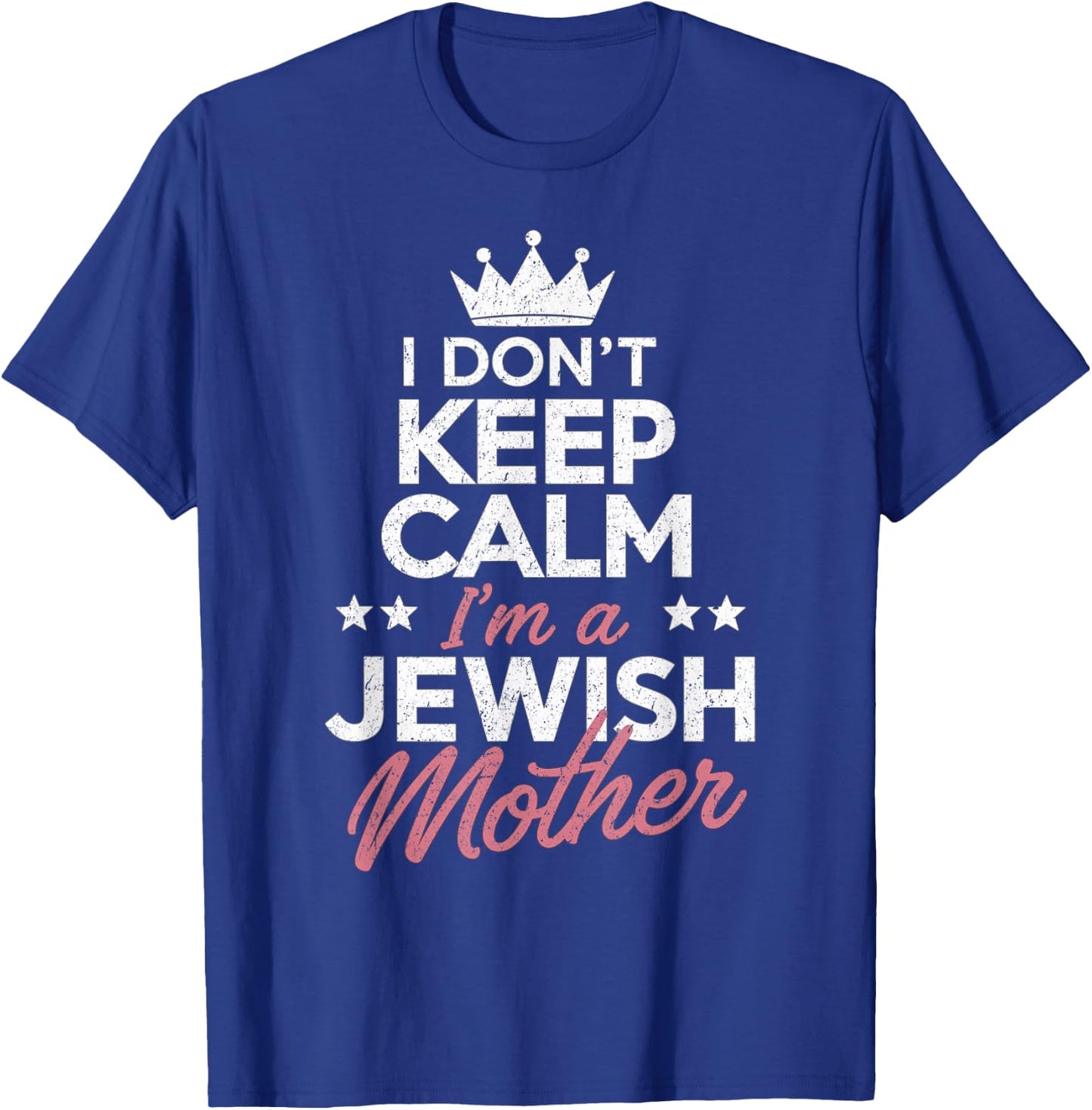 I Don't Keep Calm I'm A Jewish Mom Funny Women Hanukkah Jews T-Shirt - T-Shirt | Royal