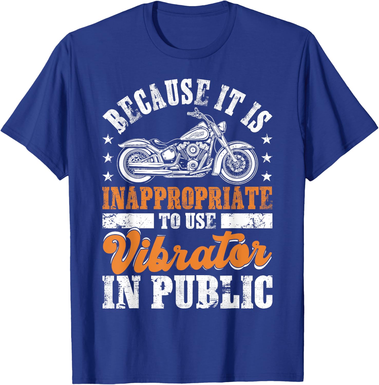 Because It Is Inappropriate To Use Vibrator In Public Biker T-Shirt - T-Shirt | Royal
