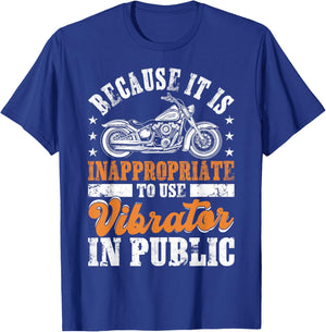 Because It Is Inappropriate To Use Vibrator In Public Biker T-Shirt - T-Shirt | Royal