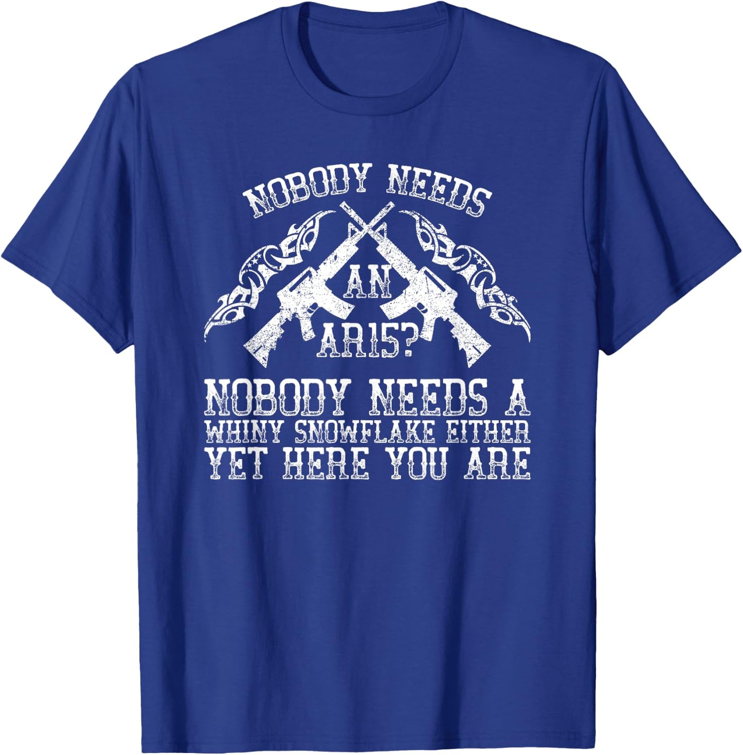 Nobody Needs an AR15 Funny Humorous Gift T-Shirt - T-Shirt | Royal