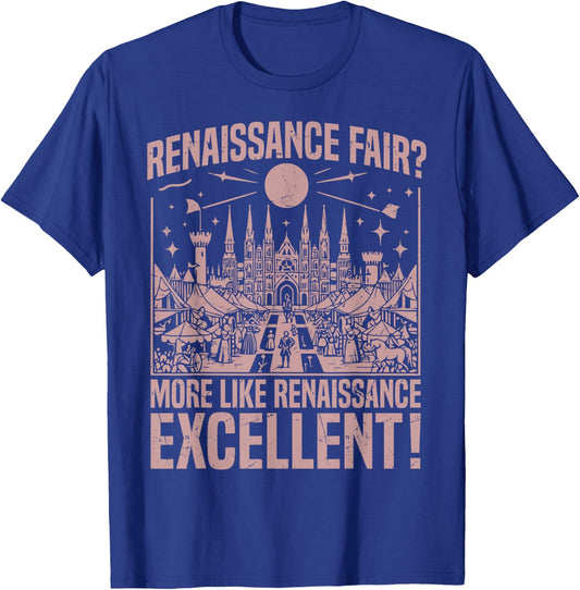 Renaissance Fair More Like Renaissance Excellent Renaissance T-Shirt - T-Shirt | Royal