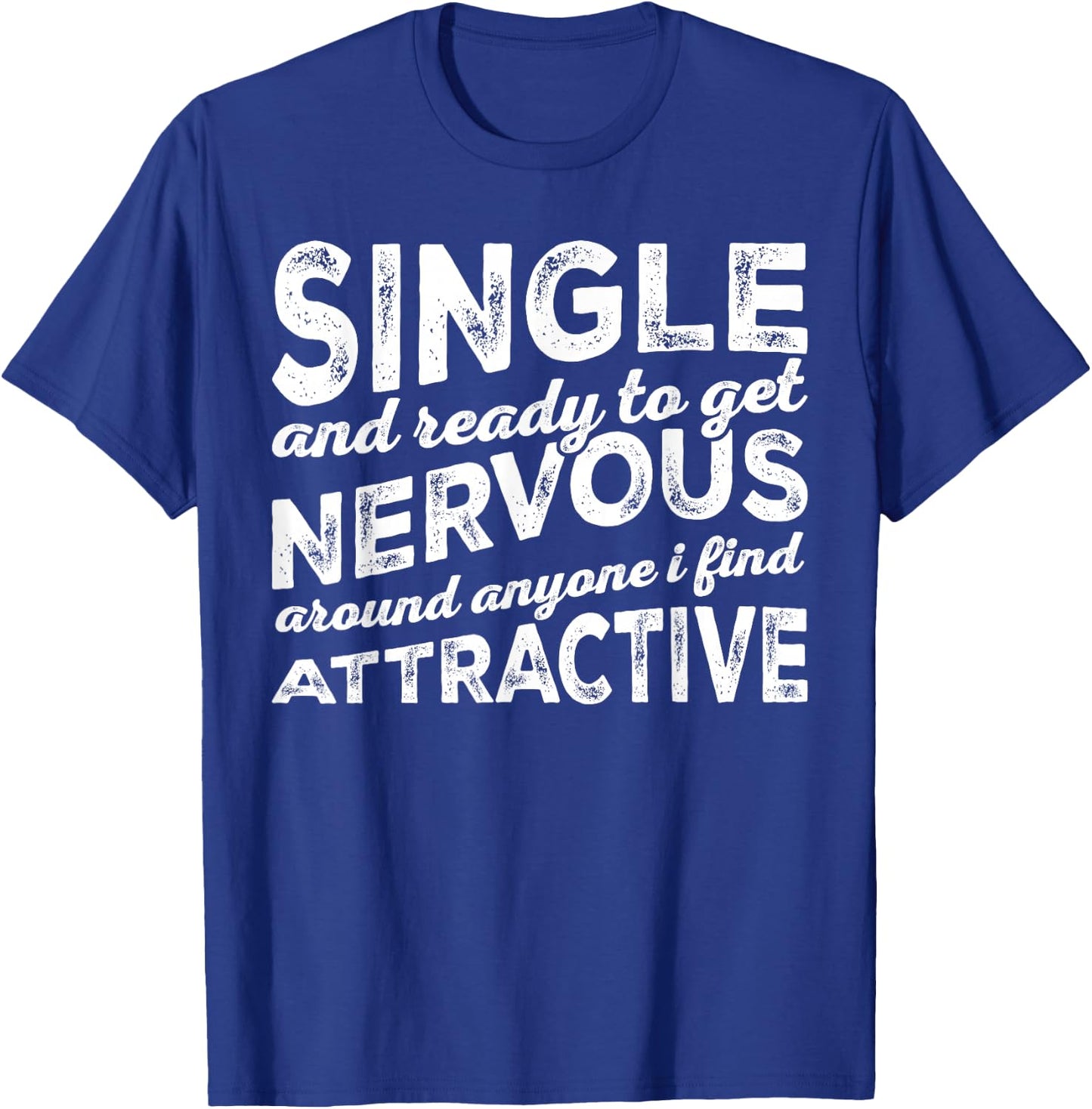 Single Ready to Get Nervous Around Anyone I Find Attractive T-Shirt - T-Shirt | Royal