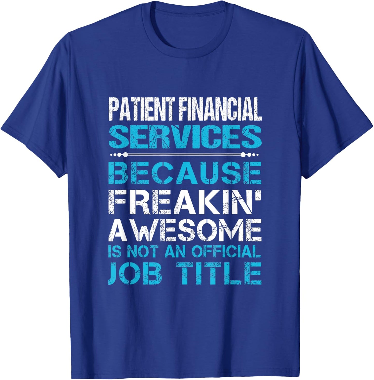 Patient Financial Services - Freaking Awesome T-Shirt - T-Shirt | Royal
