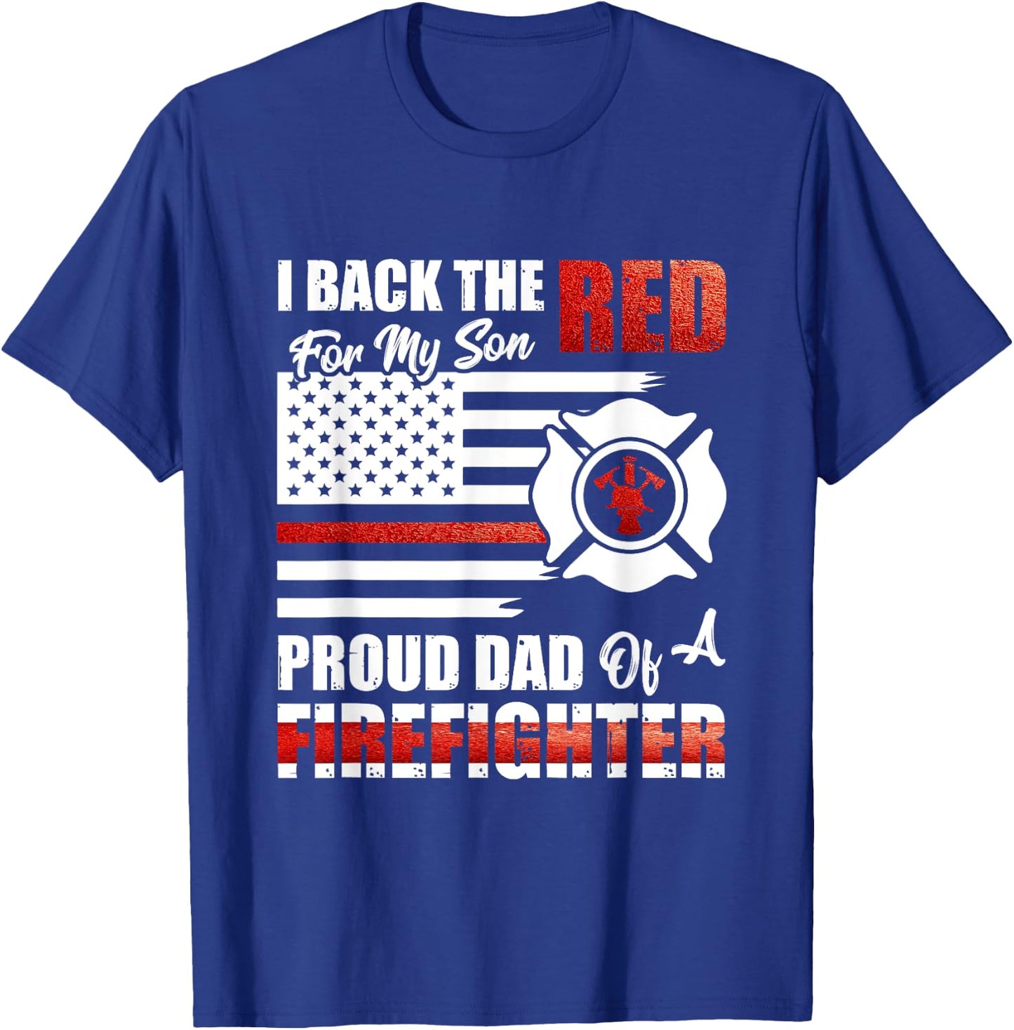 I Back The Red For My Son Proud Dad Of A Firefighter Fathers T-Shirt - T-Shirt | Royal
