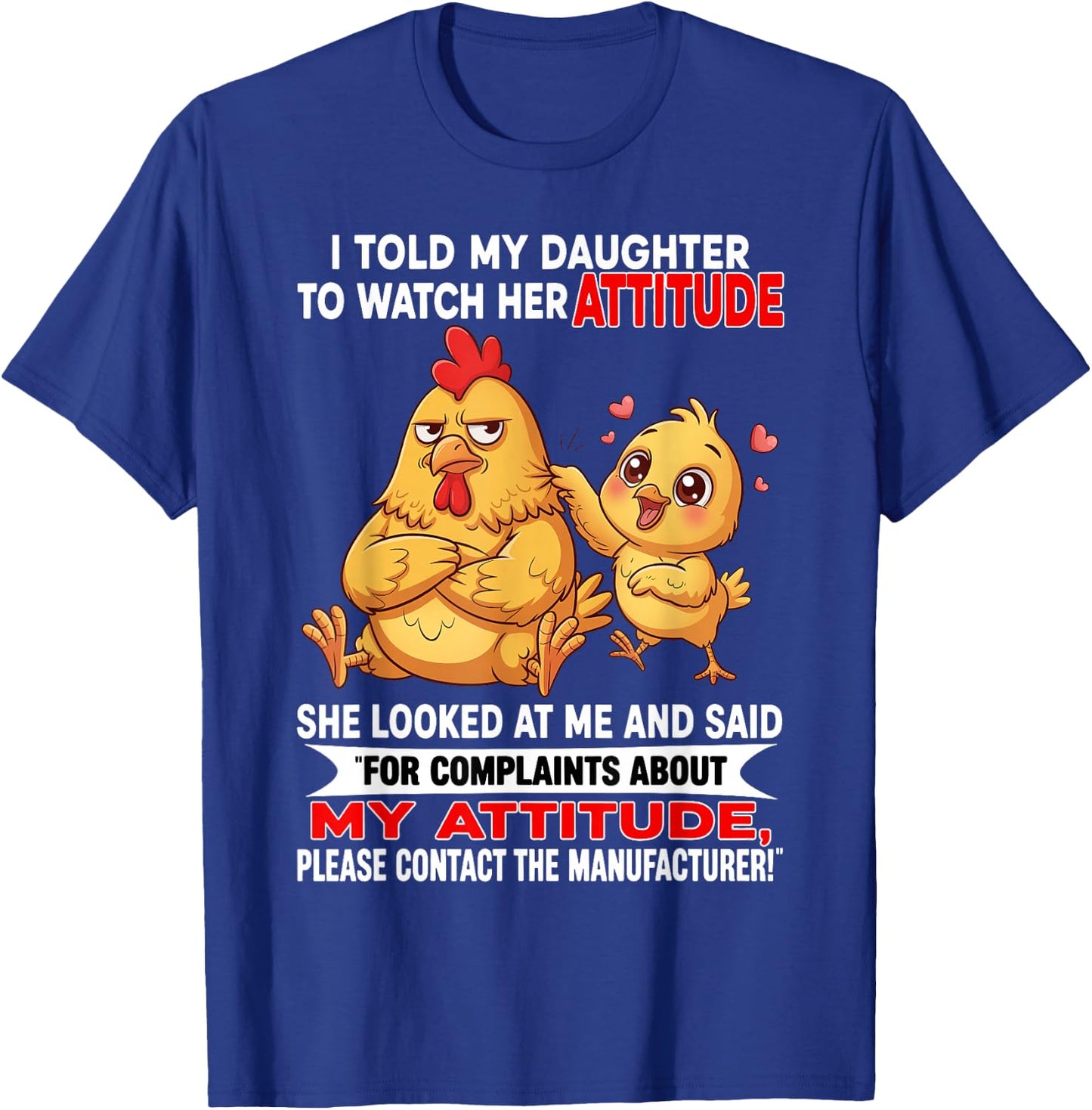 I Told My Daughter to Watch Her Attitude She Looked At Me T-Shirt - T-Shirt | Royal