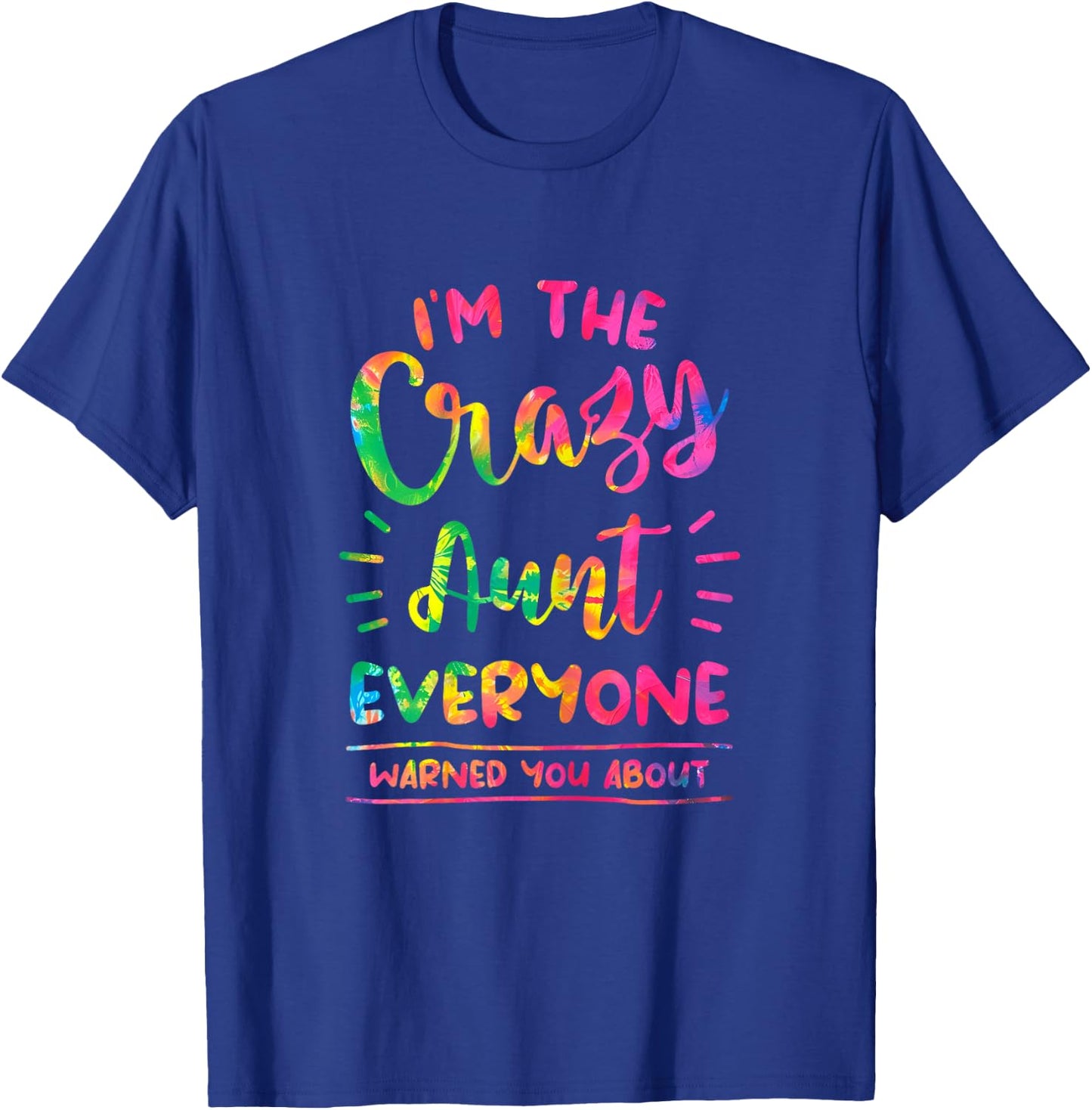I'm The Crazy Aunt Everyone Warned You About Tie Dye Auntie T-Shirt - T-Shirt | Royal