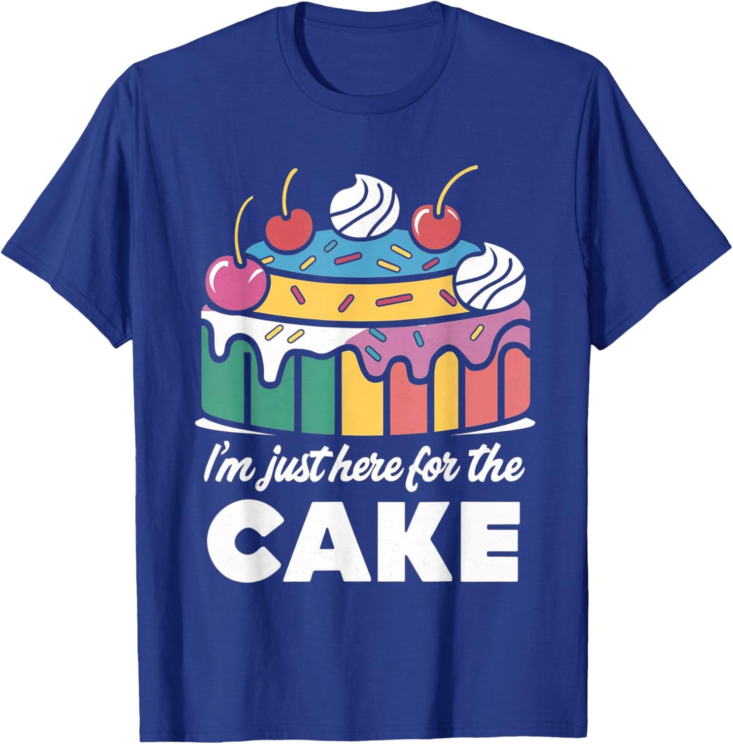 I'm Just Here For The Cake Funny T-Shirt - T-Shirt | Royal