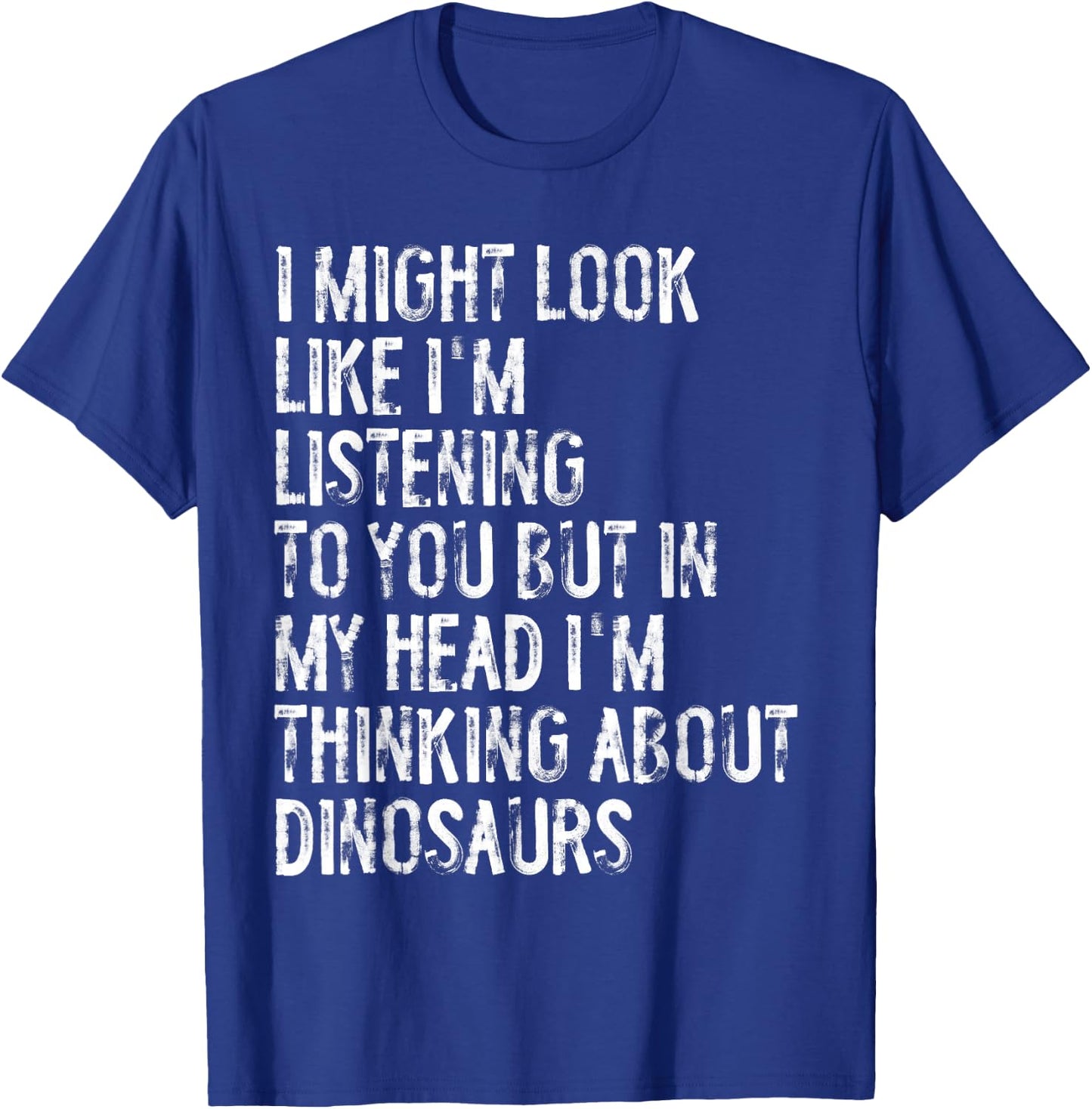 I Might Look Like I'm Listening Funny Dinosaur T-Shirt - T-Shirt | Royal