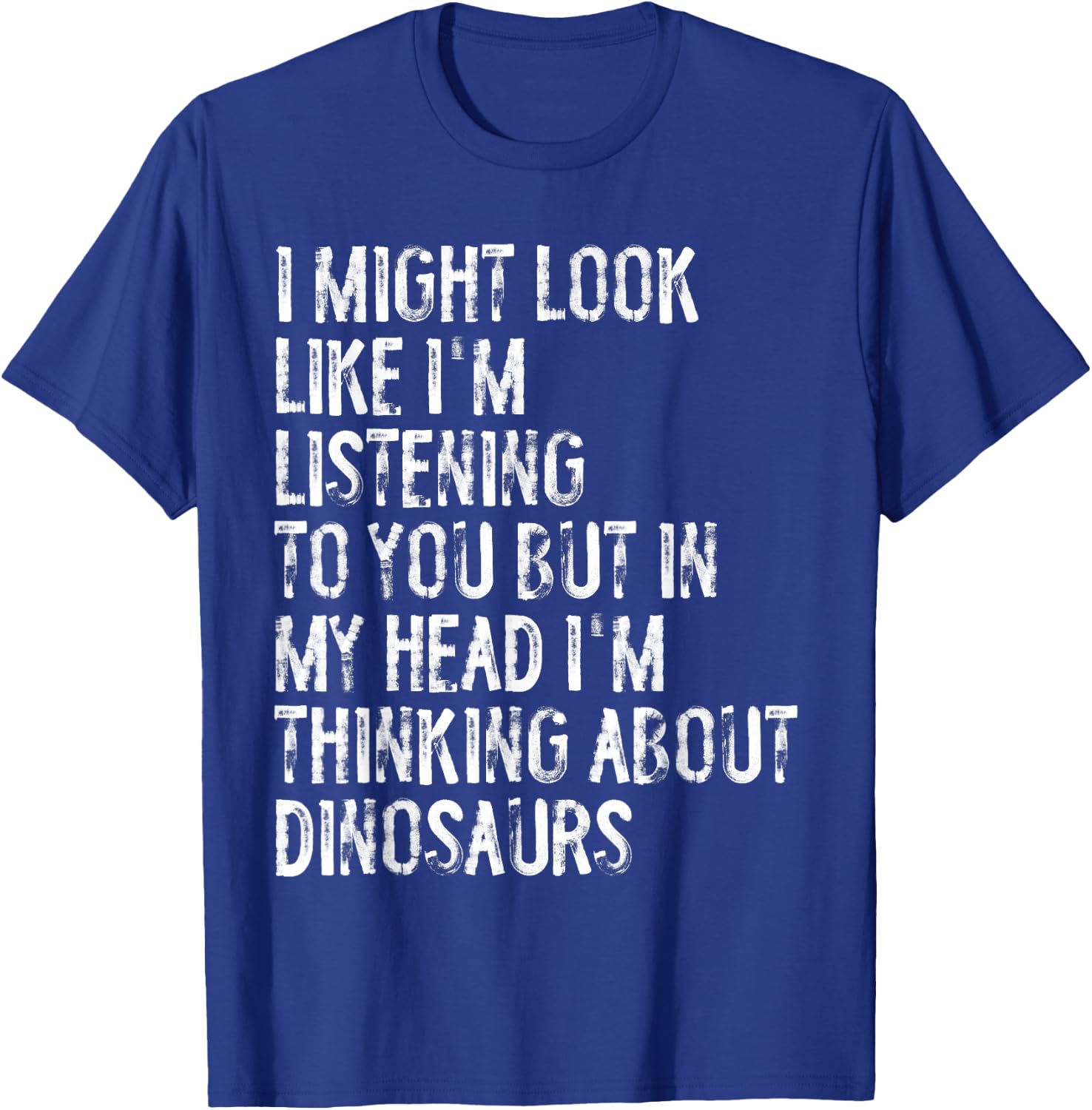 I Might Look Like I'm Listening Funny Dinosaur T-Shirt - T-Shirt | Royal