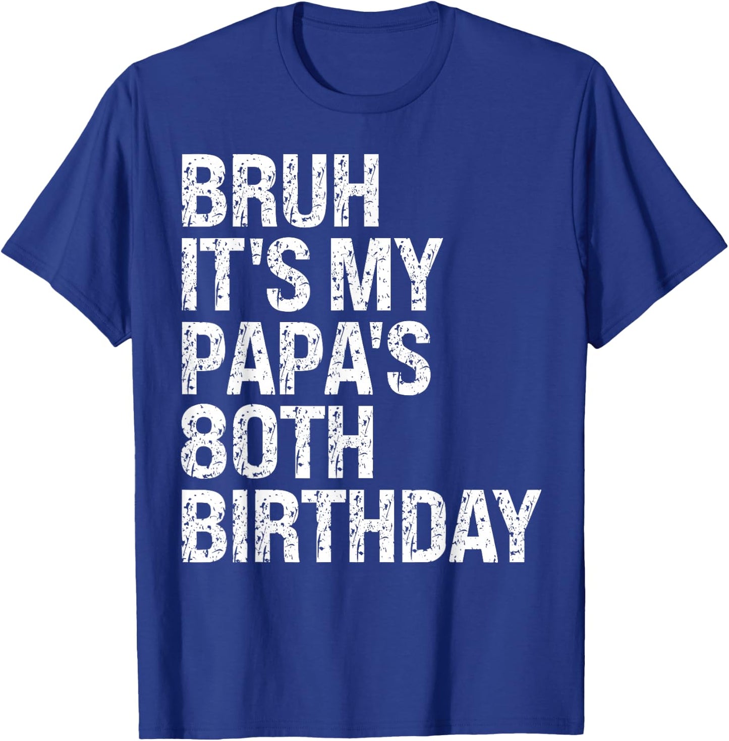 Bruh It's My Papa's 80th Birthday King OMG Crown Happy Funny T-Shirt - T-Shirt | Royal