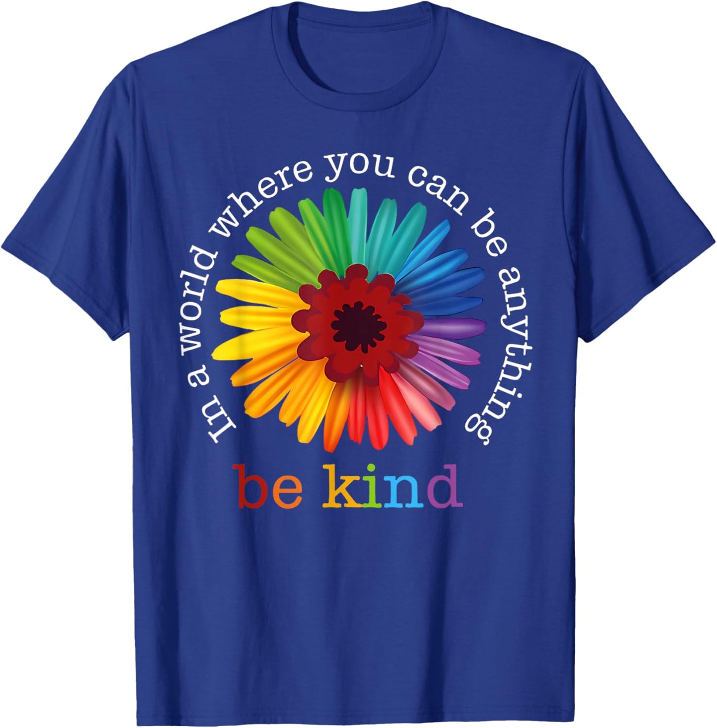 In A World Where You Can Be Any Thing Be Kind Kindness Day T-Shirt - T-Shirt | Royal
