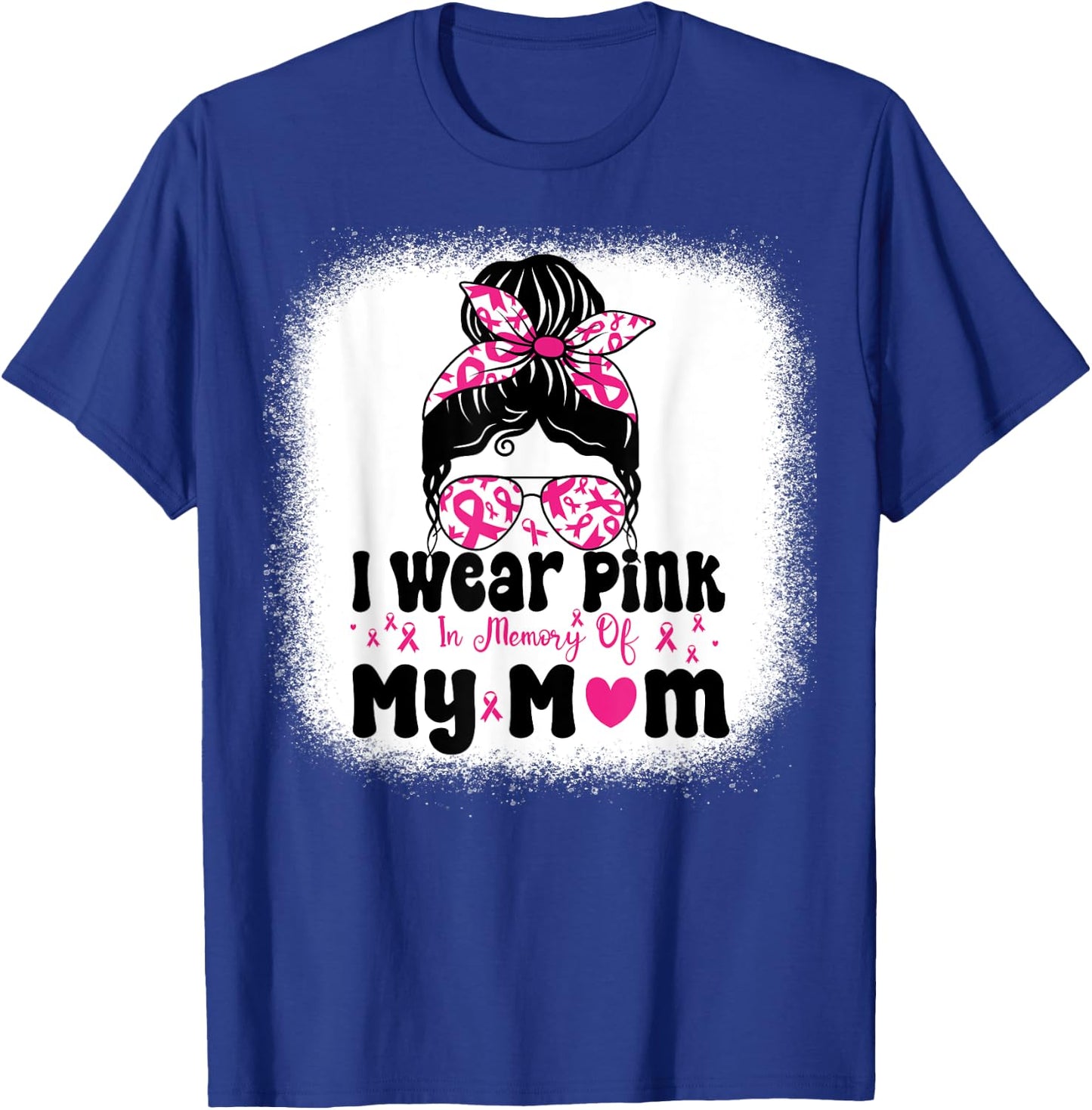 I Wear Pink In Memory Of My mom Messy bun Breast Cancer T-Shirt - T-Shirt | Royal