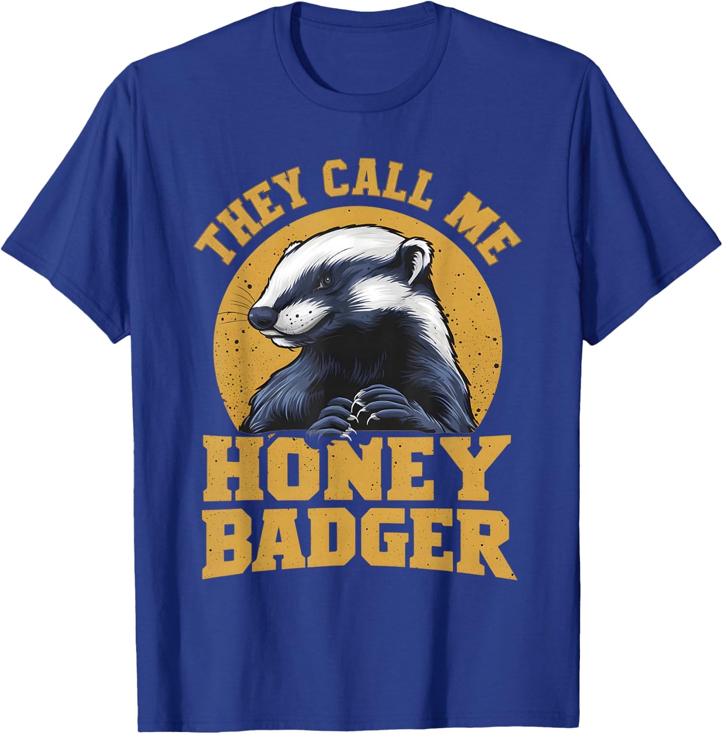 They Call Me Honey Badger Funny Cute Fun Humor Joke Quotes T-Shirt - T-Shirt | Royal