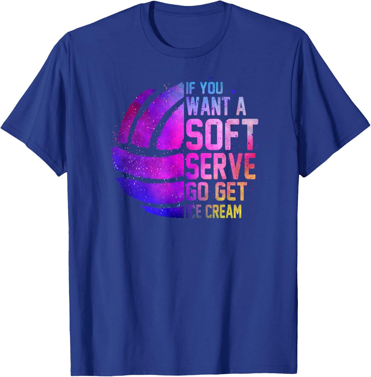 If you want a soft serve go get ice cream girls Volleyball T-Shirt - T-Shirt | Royal