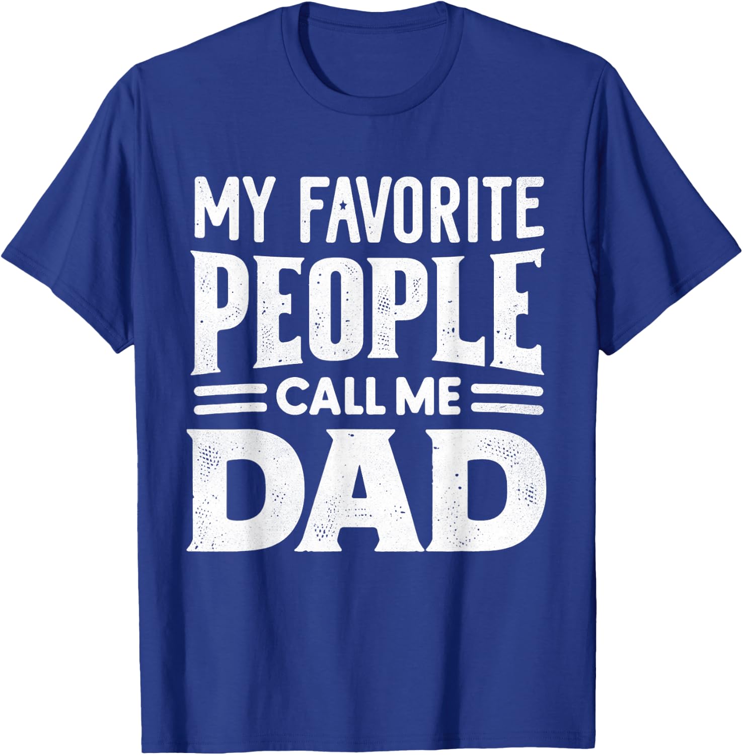 My Favorite People Call Me Dad Father's Day Daddy Funny T-Shirt - T-Shirt | Royal