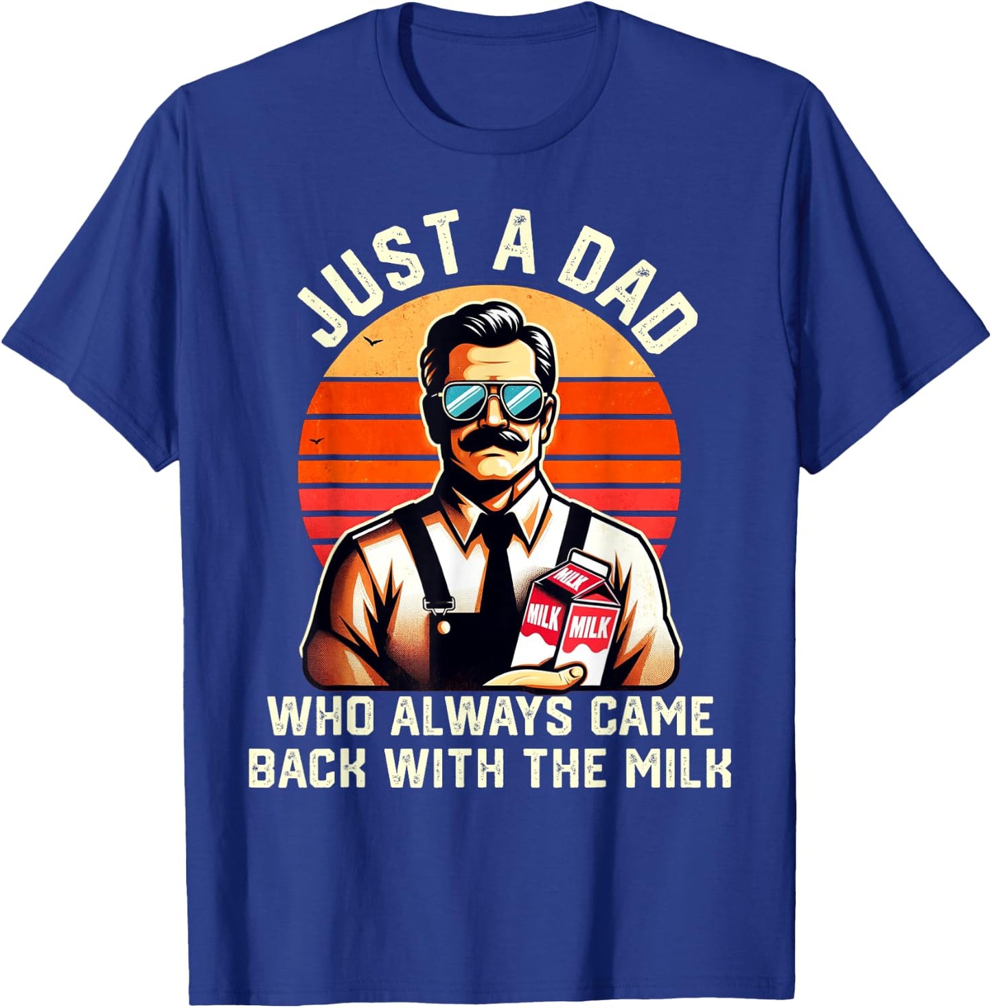 Just A Dad Who Always Came Back With The Milk Fathers Day T-Shirt - T-Shirt | Royal
