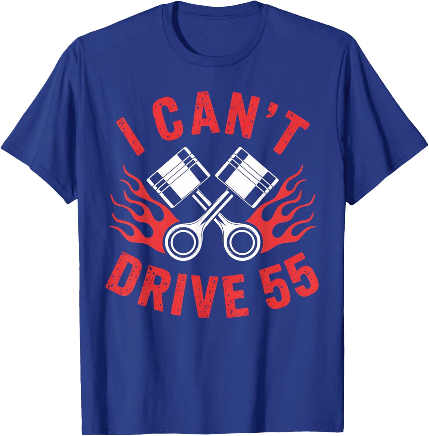 Racing I Can't Drive 55 Funny Mechanic Dad Gift T-Shirt - T-Shirt | Royal