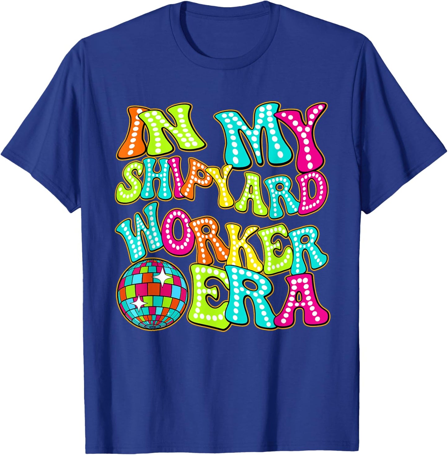 Disco Groovy In My Shipyard Worker Era T-Shirt - T-Shirt | Royal