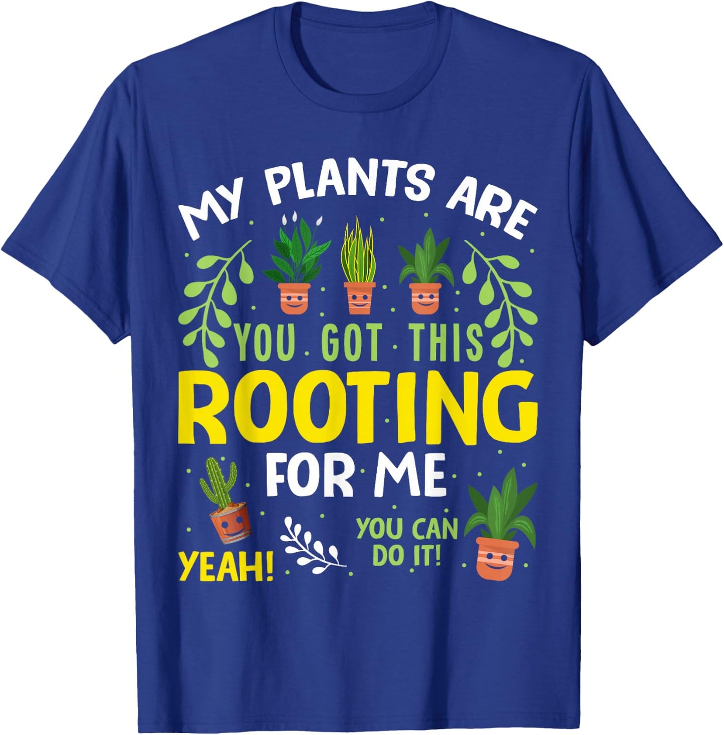 My plants are rooting for me Gardening Gardener Plant Lover T-Shirt - T-Shirt | Royal