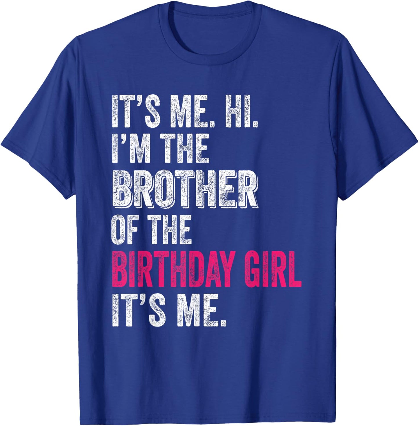 It's Me Hi I'm The Brother of The Birthday Girl: Pink Its Me T-Shirt - T-Shirt | Royal