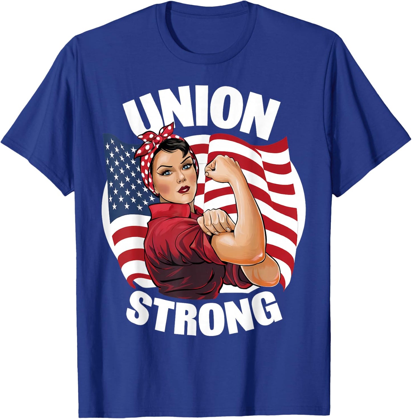 Union Strong Rosie The Riveter Labor Union Labor Day T-Shirt - T-Shirt | Royal