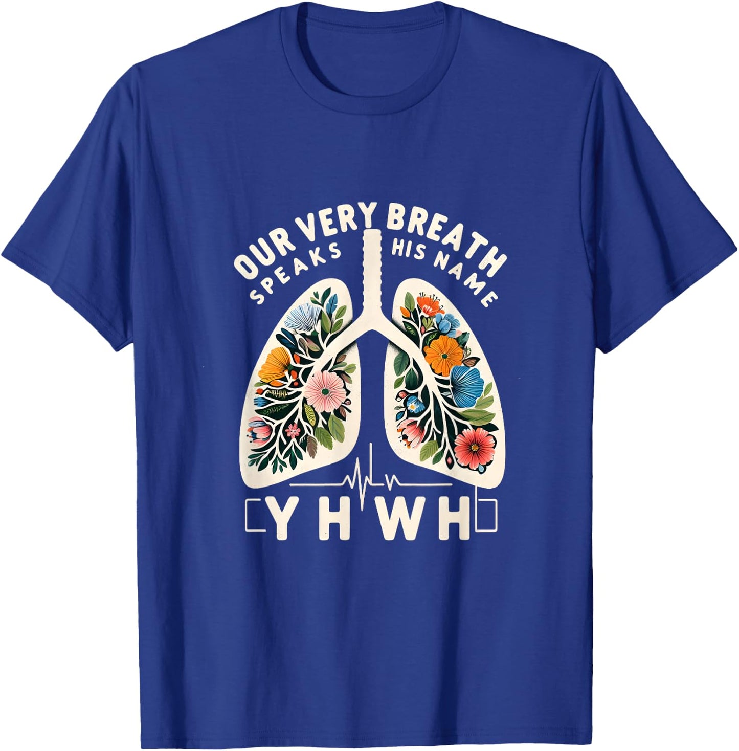 Our Very Breath Speaks His Name YHWH Floral Lungs Christian T-Shirt - T-Shirt | Royal