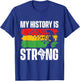 My History Is Strong - MLK Day Black History African Roots T-Shirt - T-Shirt | Royal