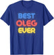 Best Oleg Ever - Funny Oleg Name Oleg T-Shirt - T-Shirt | Royal