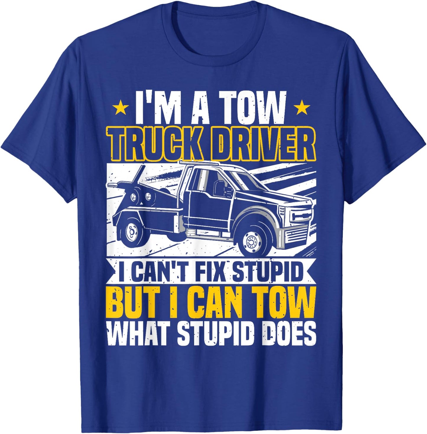 Tow Trucker, I Can't Fix Stupid, Tow Truck Operator, Wrecker T-Shirt - T-Shirt | Royal