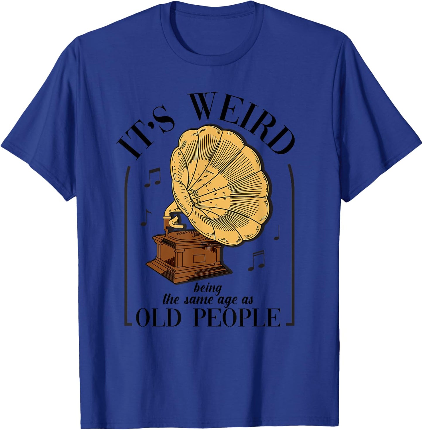 It's Weird Being The Same Age As Old People Vintage Funny T-Shirt - T-Shirt | Royal
