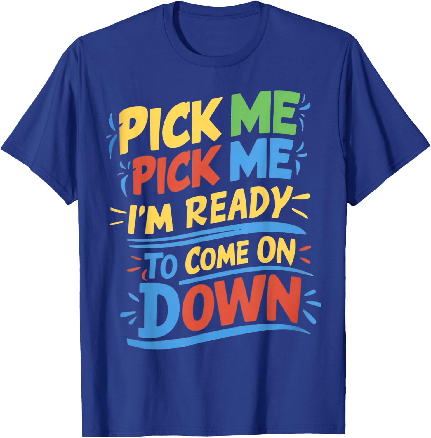 Pick Me Im Ready To Come On Down Enthusiastic Phrase T-Shirt - T-Shirt | Royal