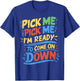 Pick Me Im Ready To Come On Down Enthusiastic Phrase T-Shirt - T-Shirt | Royal