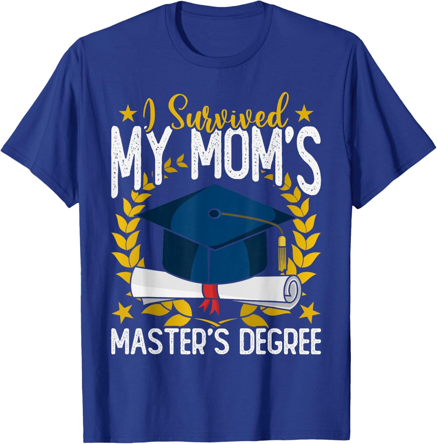 I survived my Mom's Master's Degree Graduation T-Shirt - T-Shirt | Royal