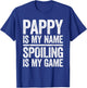 Pappy Is My Name Spoiling Is My Game Shirt Men Fathers Day T-Shirt - T-Shirt | Royal