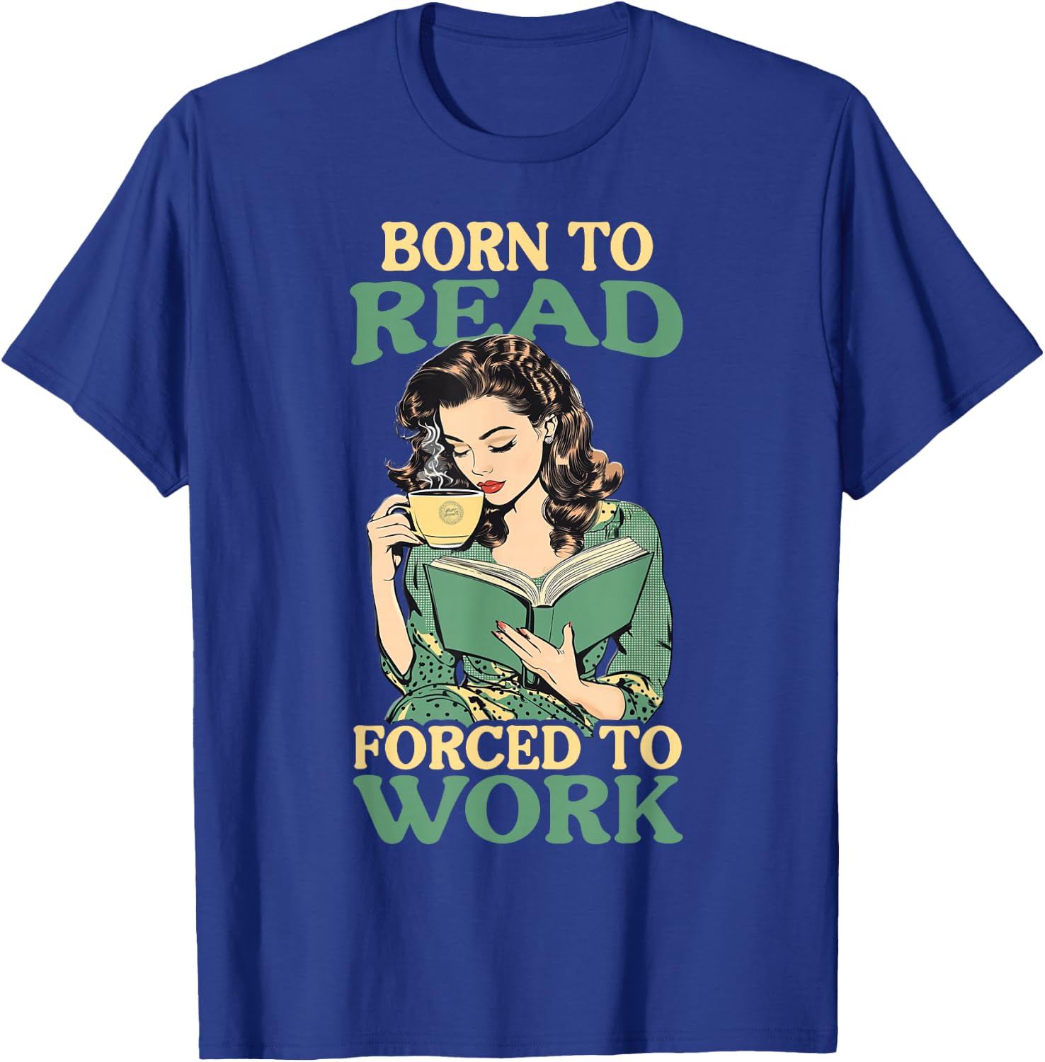 Born To Read Forced To Work T-Shirt - T-Shirt | Royal