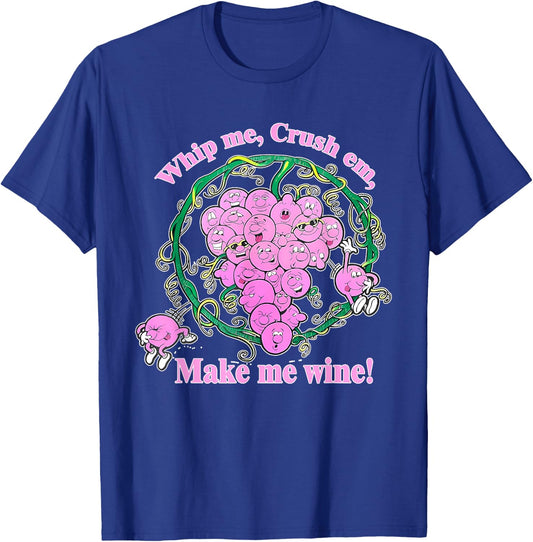Whip Me, Crush Em, Make Me Wine! Apparel T-Shirt - T-Shirt | Royal