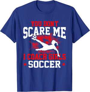 You Don't Scare Me I Coach Girls Soccer T-Shirt - T-Shirt | Royal