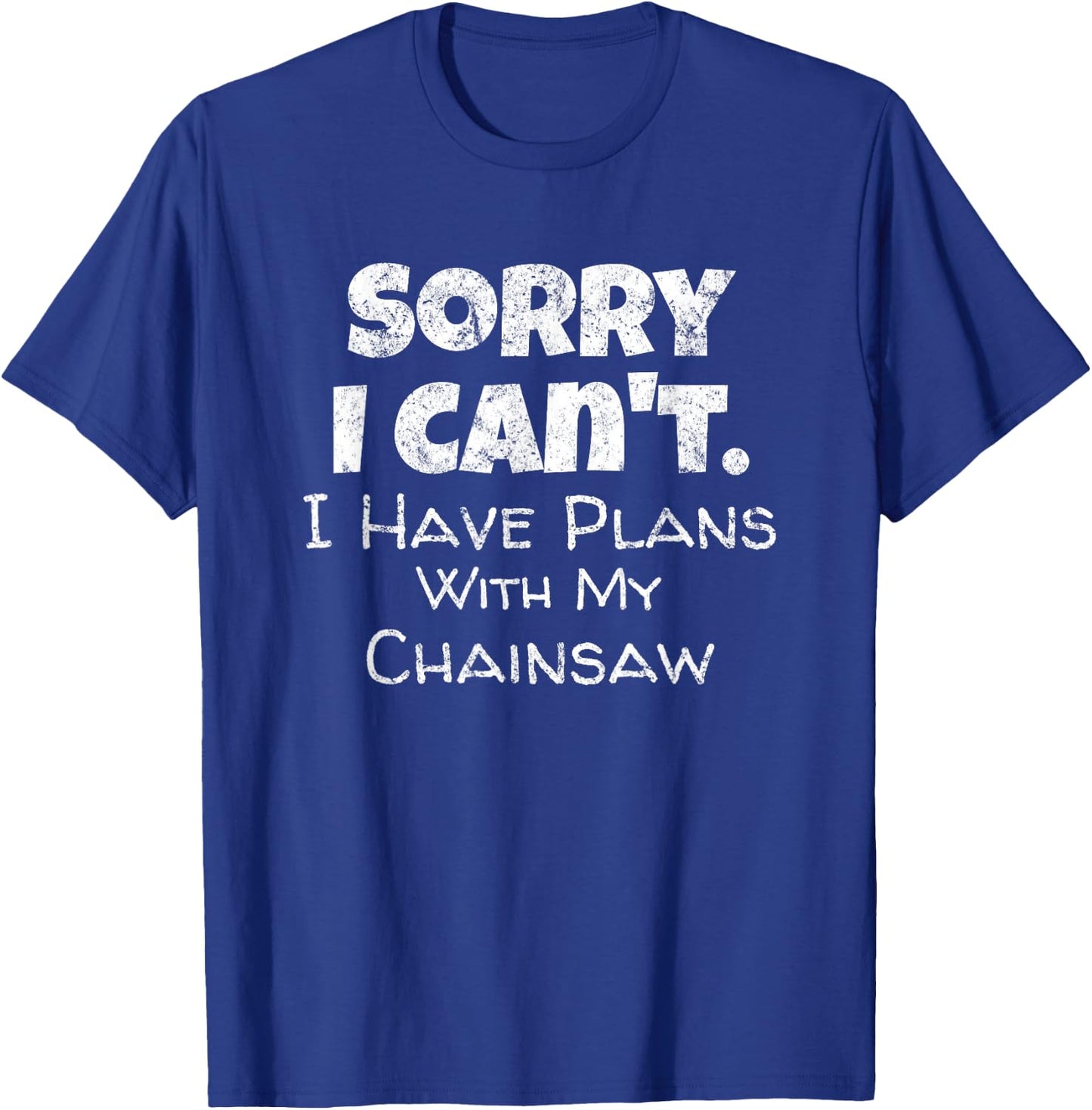 Fun Lumberjack Quote Chainsaw Wood Cutter Tree Service T-Shirt - T-Shirt | Royal