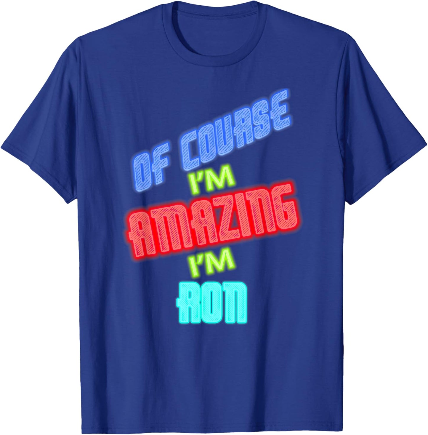 of Course I'm Amazing I'm Ron Name T-Shirt - T-Shirt | Royal