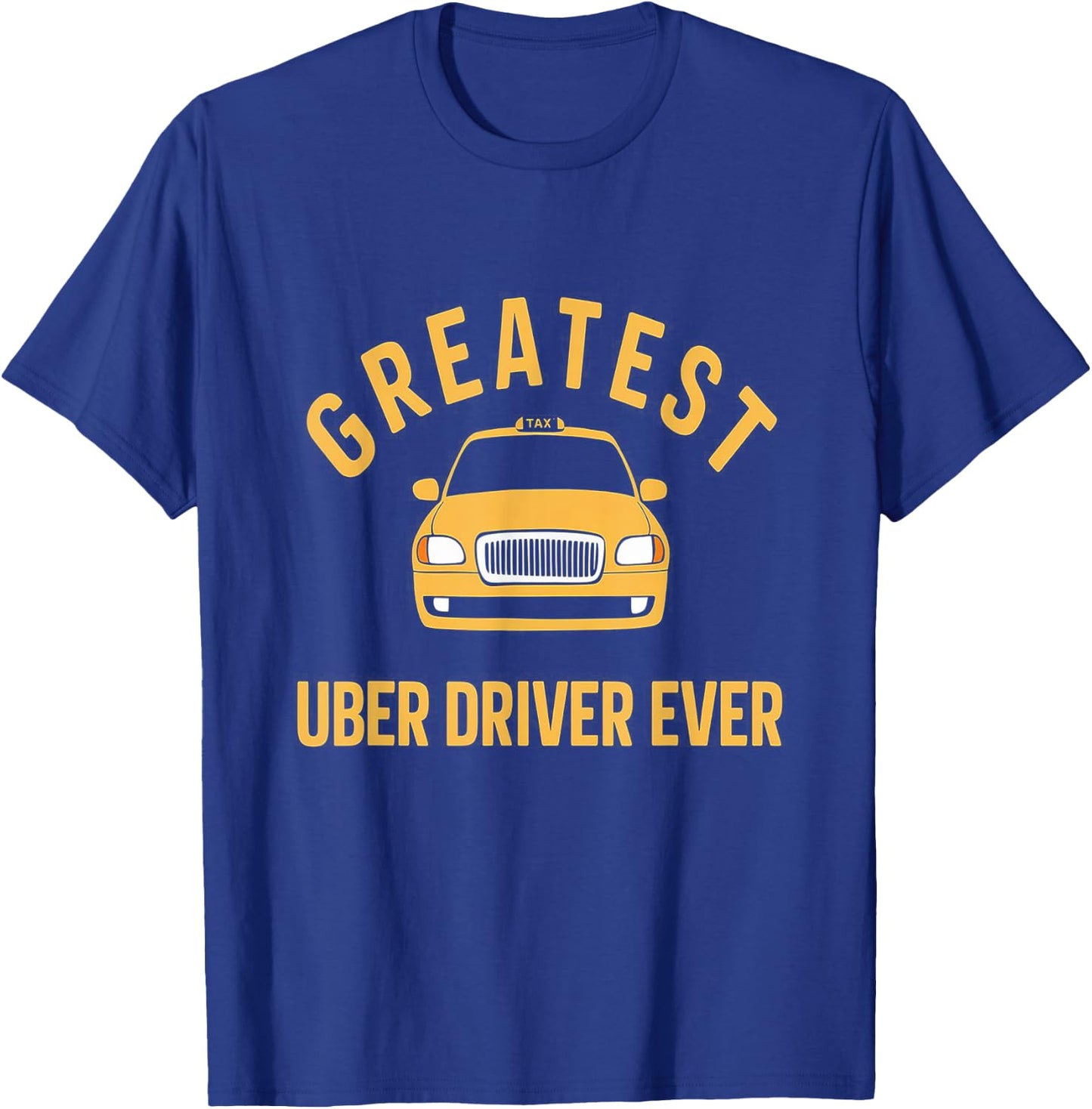 Greatest Uber Driver Ever Uber Driver Funny T-Shirt - T-Shirt | Royal