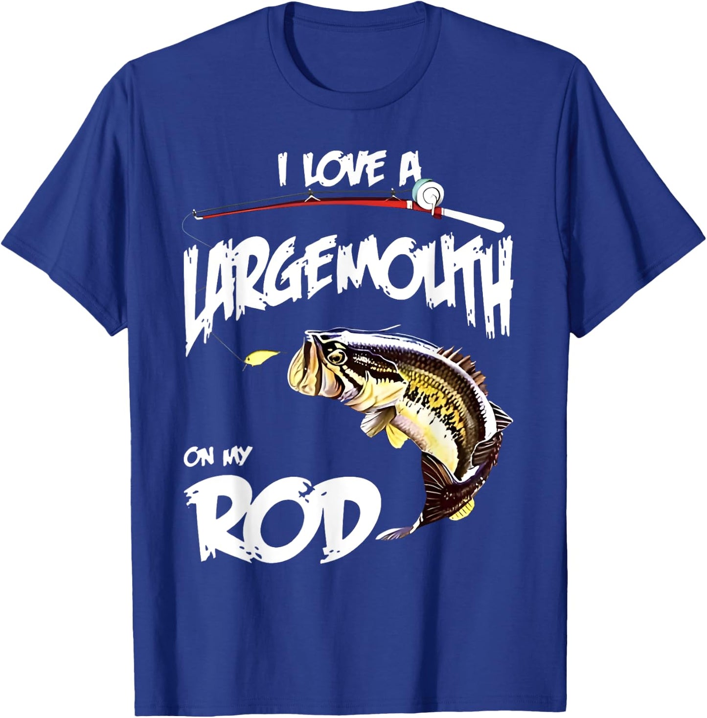 Fishing lover I LOVE A LARGE MOUTH ON MY ROD BIG MOUTH BASS T-Shirt - T-Shirt | Royal