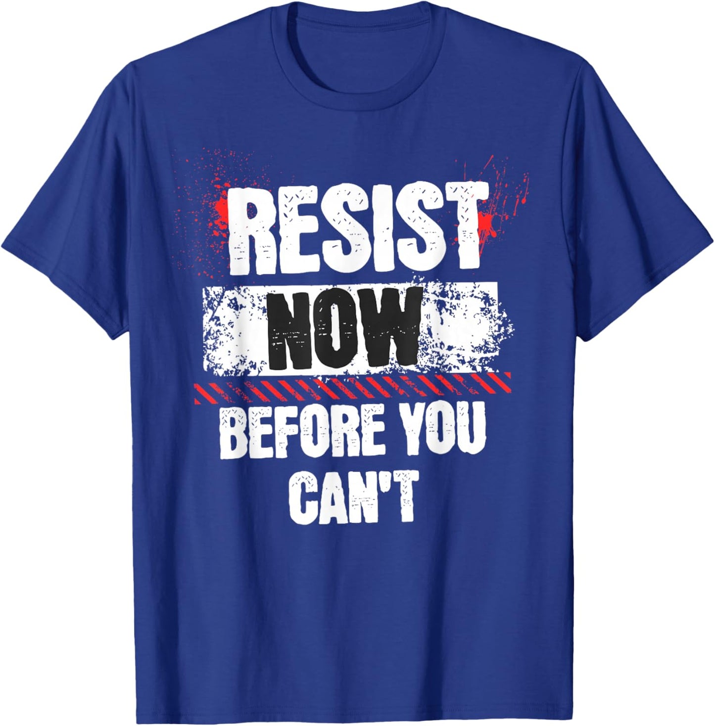 Resist Now Before You Can't Stand Speak Impeach Anti Trump T-Shirt - T-Shirt | Royal