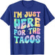 I'm Just Here For The Tacos Food Funny Mexican Food Groovy T-Shirt - T-Shirt | Royal
