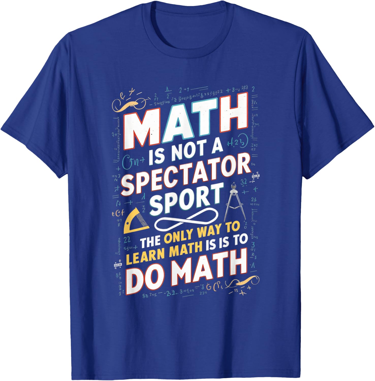 Math Is Not A Spectator Sport Mathematician Math Teacher T-Shirt - T-Shirt | Royal