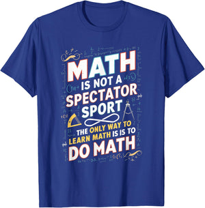 Math Is Not A Spectator Sport Mathematician Math Teacher T-Shirt - T-Shirt | Royal