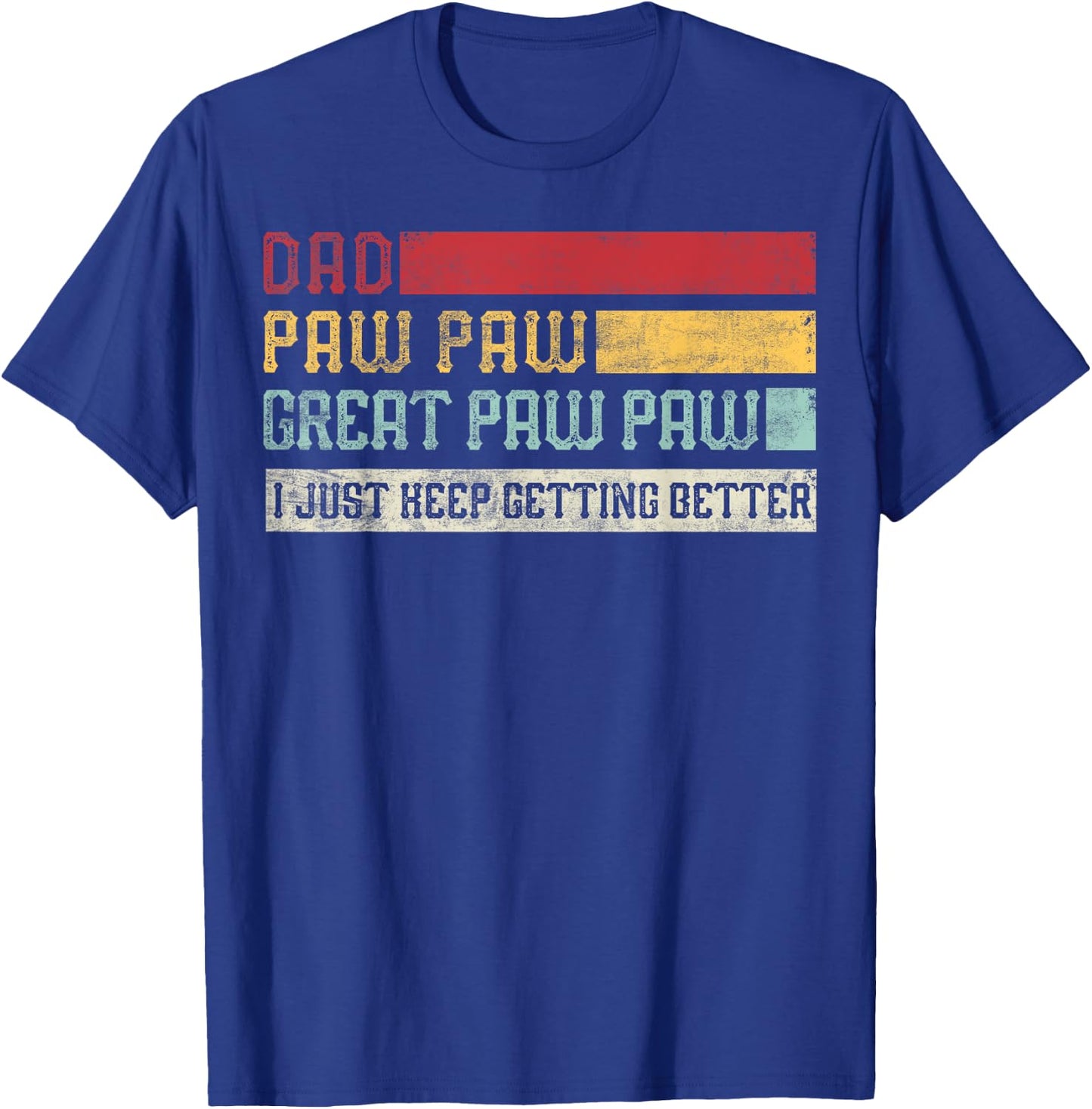 Vintage Dad Paw paw Great Paw paw I Just keep Getting Better T-Shirt - T-Shirt | Royal