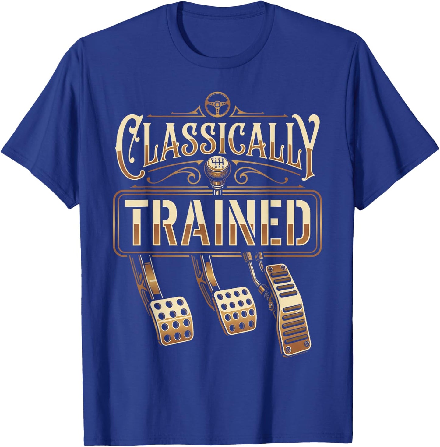 Classically Trained Manual Transmission Driver Car Guy T-Shirt - T-Shirt | Royal